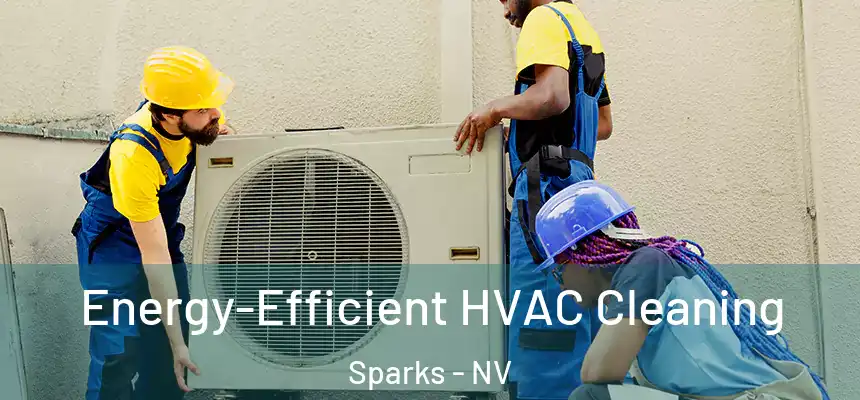  Energy-Efficient HVAC Cleaning Sparks - NV